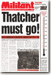 Thatcher Must Go! - Militant, the campaigning socialist weekly newspaper