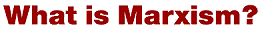 What Is Marxism?