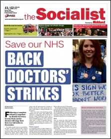 The Socialist issue 880 front page: Save our NHS - Back doctors' strikes The Socialist issue 880 front page: Save our NHS - Back doctors' strikes