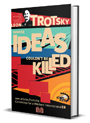 Leon Trotsky - A Revolutionary Whose Ideas Couldn't Be Killed