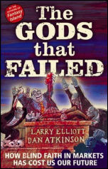 The gods that failed: How blind faith in markets has cost us our future 