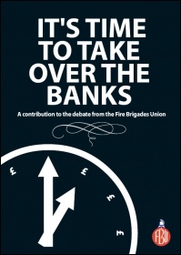 It's time to take over the banks - FBU pamphlet It's time to take over the banks - FBU pamphlet