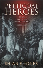 'Petticoat Heroes' by Rhian E Jones examines the working class protest movement which most historians dismiss as simply the 'Rebecca riots'