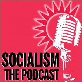 Socialism - the weekly Marxist analysis podcast from the Socialist Party