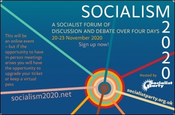 Socialism 2020, a socialist forum of discussion & debate, 20-23 November 2020. Click here to book your ticket.