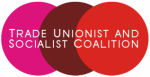 Trade Unionist and Socialist Coalition Trade Unionist and Socialist Coalition