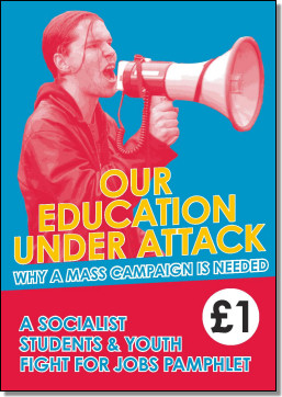 Our education under attack - Why a mass campaign is needed - a Socialist Students and Youth Fight for Jobs pamphlet