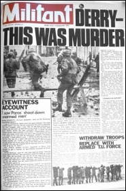 Derry: This was MURDER: Withdraw troops - Replace with Armed Trade Union force: Militant 4th February 1972 