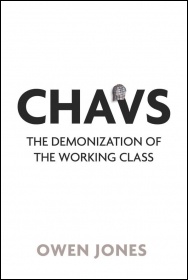 Chavs: The Demonization of the Working Class, by Owen Jones