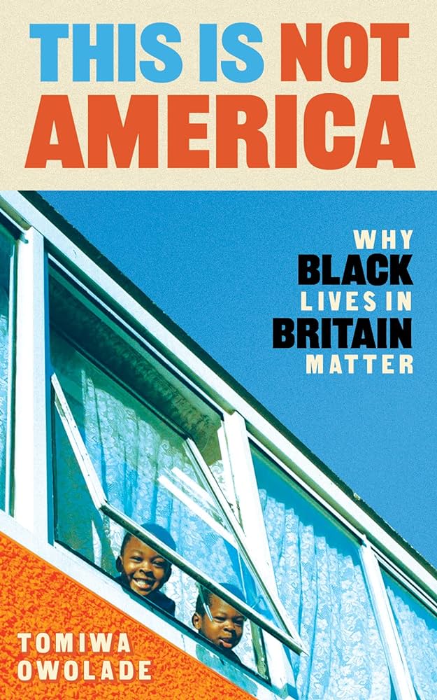 91phbD6Ff1L._AC_UF894,1000_QL80_ This is not America - Whay black lives in Britain Matter By Tomiwa Owolade published by Atlanta Books, 2023 £9.49