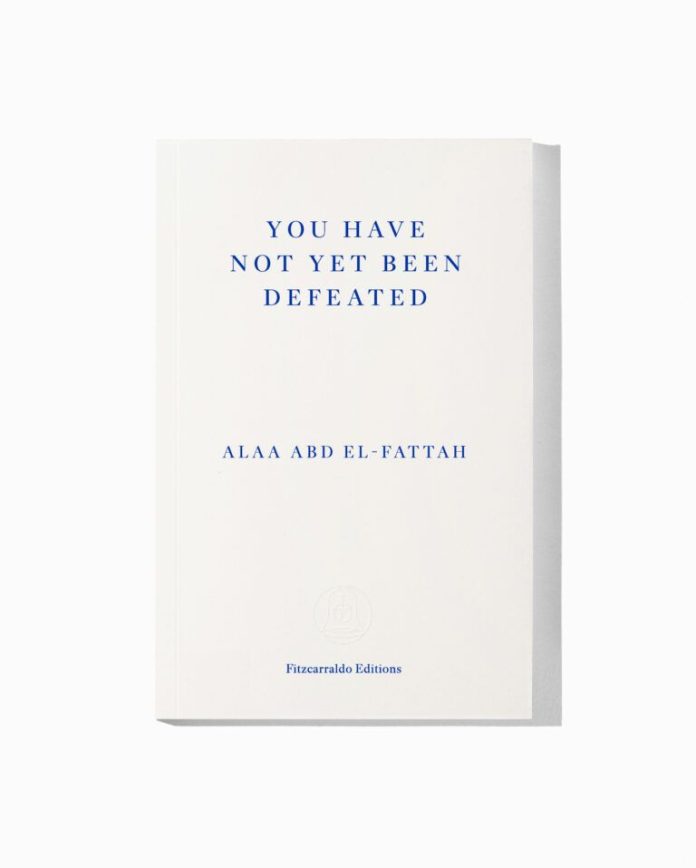 FITZ_PREMIUM_E-COVERS_YOU-HAVE-NOT-YET-BEEN-DEFEATED-768x958 You have not yet been defeated by Alaa Abd El-Fattah. Published by fitzcarraldoeditions.com